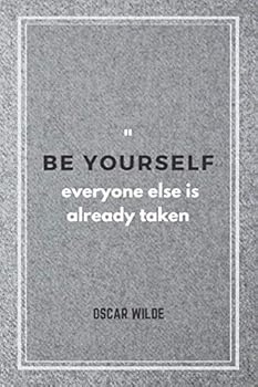 Be Yourself; Everyone Else Is Already Taken - Oscar Wilde : Notebook with Famous and Inspirational Quote, Journal, Diary (110 Pages, Blank, 6 X 9)