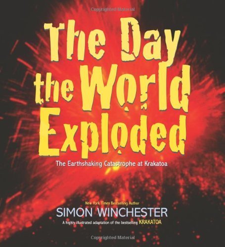 The Day the World Exploded: The Earthshaking Catastrophe at Krakatoa      Hardcover – May 6, 2008