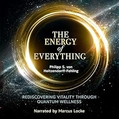 The Energy of Everything Audiobook By Philipp S. von Holtzendorff-Fehling cover art