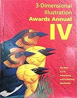 3-Dimensional Illustration Awards Annual IV: The Best in 3-D Advertising and Publishing Worldwide (3-Dimensional Illustrators Awards Annual) 1564960587 Book Cover