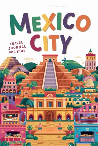 Mexico City Travel Journal for Kids: With Prompts to Record Your Big Adventures