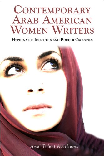 Contemporary Arab American Women Writers: Hyphenated Identities and Border Crossings