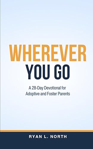 Wherever You Go: A 28-Day Devotional for Adoptive &amp; Foster Parents