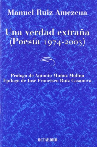 Una verdad extraña: Poesía 1974-2005 (Biblioteca de Obras y Autores Andaluces)