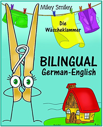 German English: Die Wäscheklammer, Short Stories For Beginners (German-English Bilingual children's book) ESL dual language German English (German Edition)