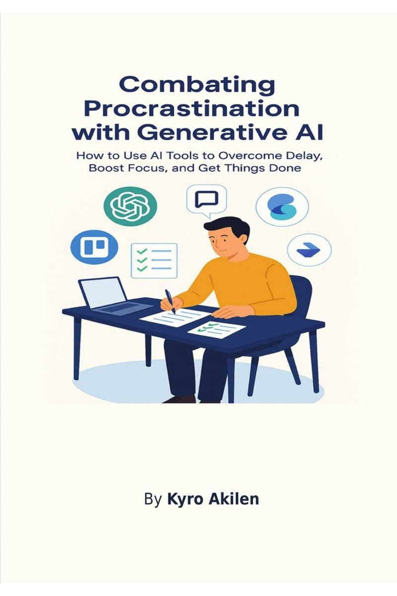 Combating Procrastination with Generative AI: How to Use AI Tools to Overcome Delay, Boost Focus, and Get Things Done