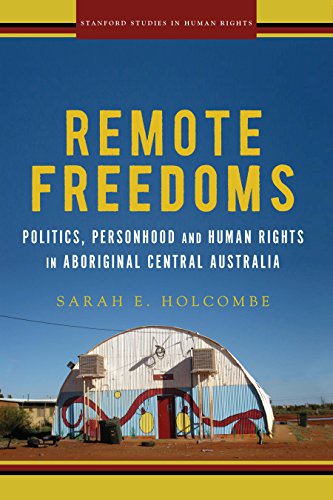 Remote Freedoms: Politics, Personhood and Human Rights in Aboriginal Central Australia (Stanford Studies in Human Rights) (English Edition)