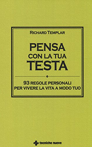Pensa Con La Tua Testa. 93 Regole Personali Per Vivere La Vita A Modo Tuo