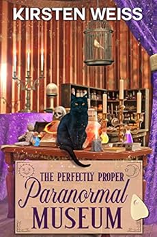 The Perfectly Proper Paranormal Museum: A Perfectly Proper Cozy Mystery (A Perfectly Proper Paranormal Museum Mystery Book 1) by [Kirsten Weiss]