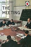 The Ladybird Book of the Meeting: (Ladybird For Grown-Ups)