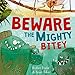 Beware the Mighty Bitey