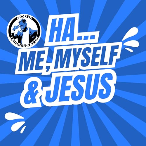 Ha... Me, Myself & Jesus