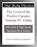  The Lives of the Twelve Caesars, Volume 07: Galba