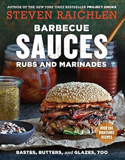 Barbecue Sauces, Rubs, and Marinades--Bastes, Butters & Glazes, Too