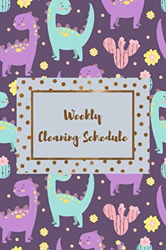 Weekly Cleaning Schedule - Chore Planner Journal: Effectively tidying up your house according to your plan and never having to waste too much time! - ... etc. with cute purple dinosaur cover