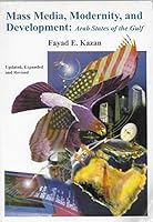 Mass Media, Modernity and Development: Arab States of the Gulf , Updated, Expanded and Revised 0966436318 Book Cover