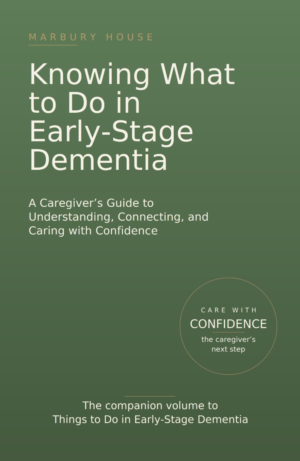Knowing What to Do in Early-Stage Dementia: A Caregiver's Guide to Understanding, Connecting, and Caring with Confidence