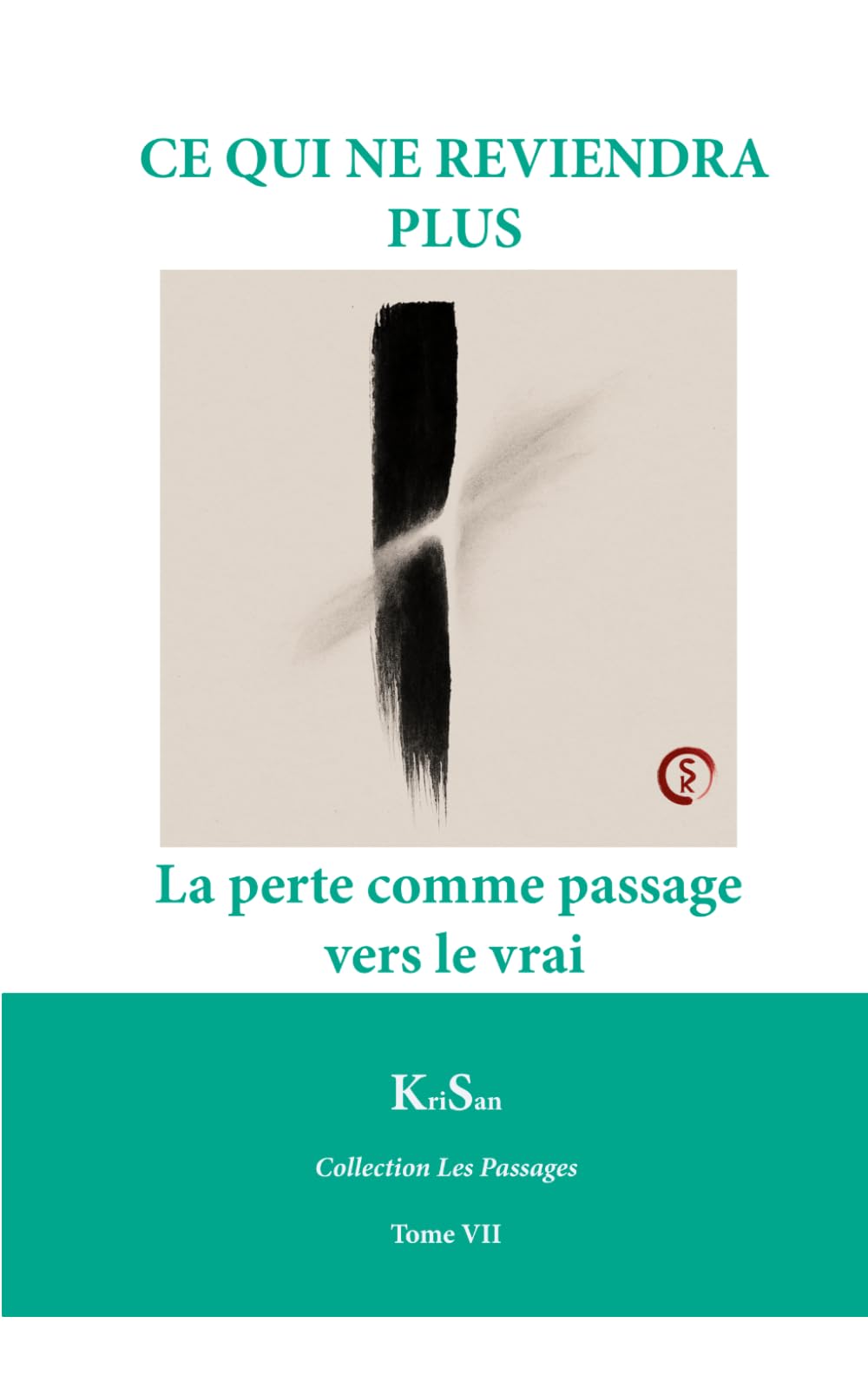 CE QUI NE REVIENDRA PLUS: La perte comme passage vers le vrai (Collection Les Passages)