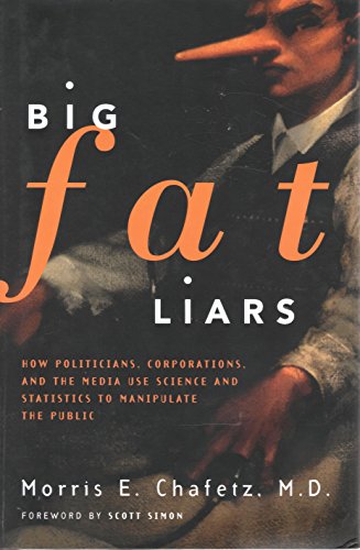 Big Fat Liars: How Politicians, Corporations, And The Media Use Science And Statistics To Manipulate The Public