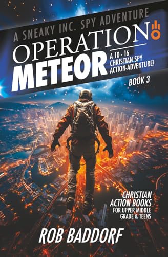 Operation Meteor: A 10 - 16 Christian Spy Action-Adventure!: Christian Action Books for Upper Middle Grade & Teens (A Sneaky Inc. Spy Adventure)