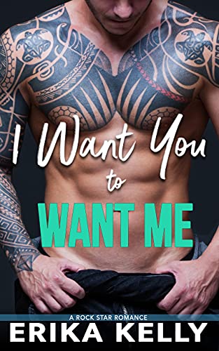 I Want You To Want Me (Rock Star Romance Book 2) I Want You To Want Me (Rock Star Romance Book 2)