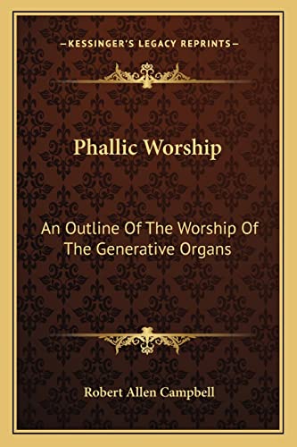 Phallic Worship: An Outline Of The Worship Of The Generative Organs