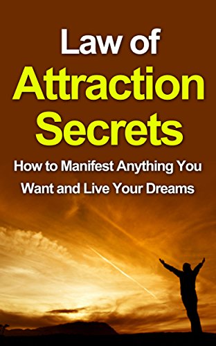 Law of Attraction Secrets: How to Manifest Anything You Want and Live ...