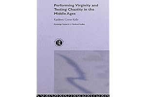 Performing Virginity and Testing Chastity in the Middle Ages