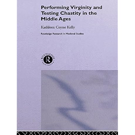 Performing Virginity and Testing Chastity in the Middle Ages