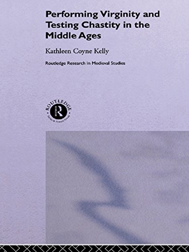 Performing Virginity and Testing Chastity in the Middle Ages (Routledge Research in Medieval Studies)      1st Edition, Kindle Edition