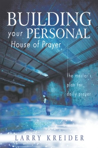 BUILDING YOUR PERSONAL HOUSE OF PRAYER: THE MASTER'S PLAN By Larry Kreider Mint