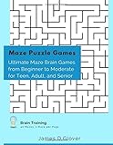 Maze Puzzle Games: Ultimate Maze Brain Games from Beginner to Moderate for Teen, Adult, and Senior, 1 Maze per Page