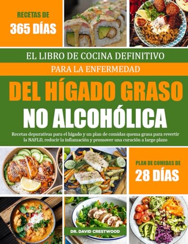 EL LIBRO DE COCINA DEFINITIVO PARA LA ENFERMEDAD DEL HÍGADO GRASO NO ALCOHÓLICA: Recetas depurativas para el hígado y un plan de comidas quema grasa ... y promover una curación a largo plazo EL LIBRO DE COCINA DEFINITIVO PARA LA ENFERMEDAD DEL HÍGADO GRASO NO ALCOHÓLICA: Recetas depurativas para el hígado y un plan de comidas quema grasa ... y promover una curación a largo plazo