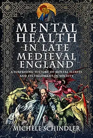 Mental Health in Late Medieval England: A Surprising History of Mental Illness and Its Treatment in Society-Wow! eBook