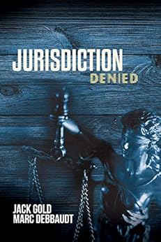 Jurisdiction Denied: Another Shocking Story From Inside The Juvenile Justice System (Jurisdiction Series Book 2) by [Jack Gold, Marc Debbaudt]