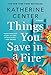 Things You Save in a Fire: A Novel