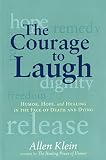 The Courage to Laugh: Humor, Hope, and Healing in the Face of Death and Dying