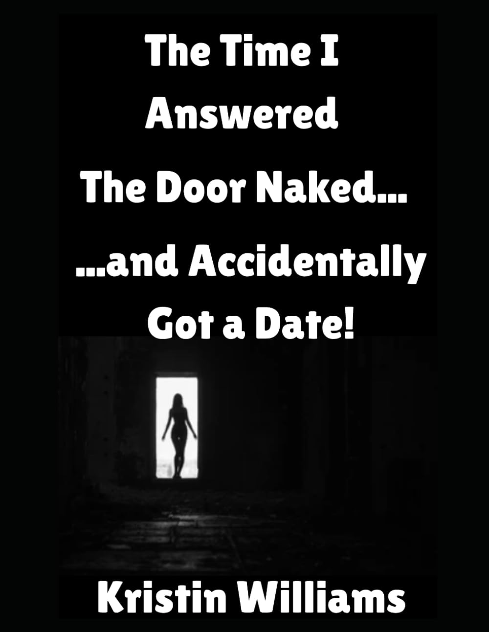 The Time I Answered the Door Naked…: …and Accidentally Got a Date!: 32 (The Naked Rebel)