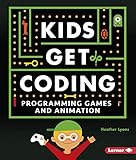 Programming Games and Animation (Kids Get Coding)