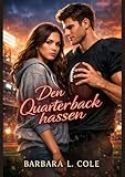 Den Quarterback hassen: Eine College-Football-Quarterback-Enemies-to-Lovers-Slow-Burn-Romance (German Edition)