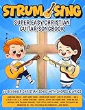 Strum & Sing | Super Easy Christian Guitar Songbook: 60 Beginner Christian Songs with Chords and Lyrics (Beginner Guitar Songbooks)