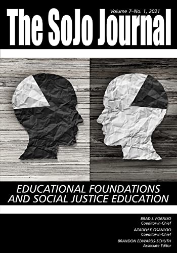 SoJo Journal Vol 7 Issue 1: Educational Foundations and Social Justice Education (The SoJo Journal)