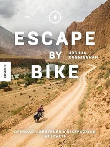 Escape by Bike: Offroadabenteuer und Bikepacking weltweit (Reisebericht,...