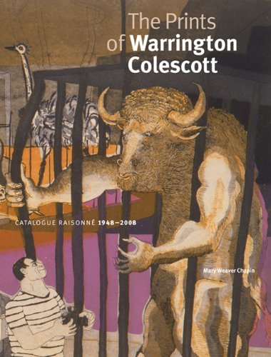 The Prints of Warrington Colescott: A Catalogue Raisonne, 1948-2008 The Prints of Warrington Colescott: A Catalogue Raisonne, 1948-2008