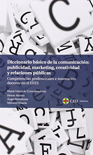 Diccionario básico de la comunicación: publicidad, marketing, creatividad y relaciones públicas: Competencias profesionales e innovación docente en el EEES (Fuera de Colección)