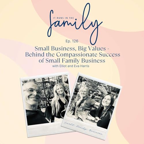 Small Business, Big Values - Behind the Compassionate Success of Small Family Business with Founders Elliot and Eva Harris #126