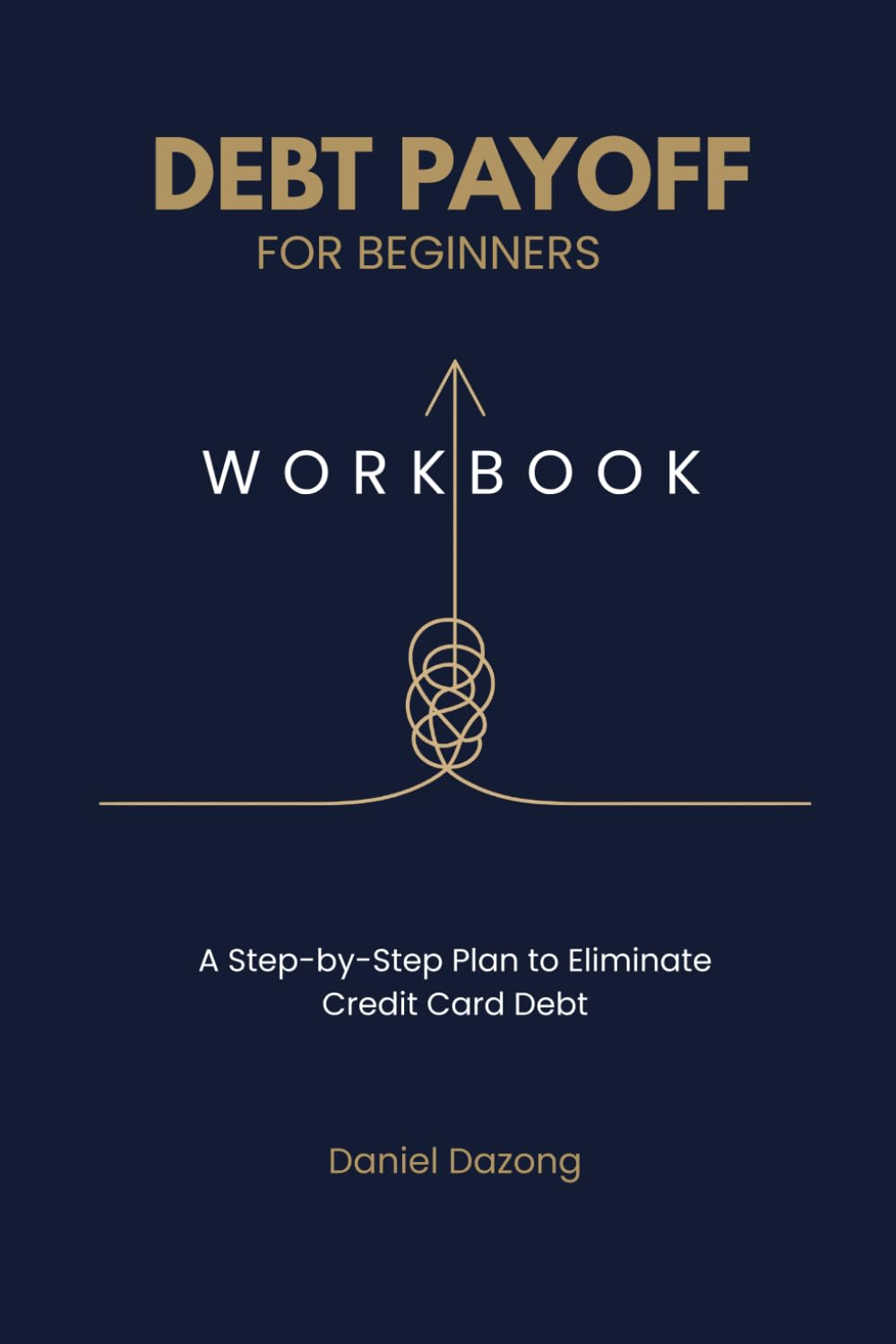 Debt Payoff Workbook for Beginners: A Step-by-Step Plan to Eliminate Credit Card Debt