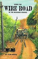 Down the Wire Road in the Missouri Ozarks 0963791303 Book Cover