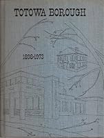 History and Highlights of The Borough of Totowa 1898-1973 Commemorating Our 75th Anniversary B002ALWKGO Book Cover