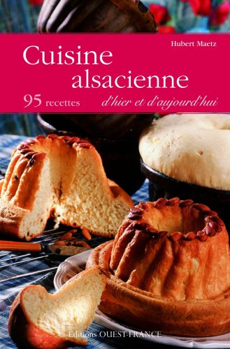 Télécharger Cuisine alsacienne d'hier et d'aujourd'hui : 95 recettes livre En ligne